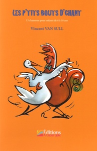 Vincent Van Sull - Les p'tits bouts d'chant - 13 chansons pour enfants de 6 à 10 ans. 1 CD audio
