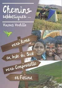 Vincent Verhille - Chemins sabbatiques - Vers Rome, en Inde du Sud, vers Compostelle et Fatima.