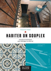 Vincent Vidal - Habiter un souplex - Conseils et techniques pour aménager un sous-sol.