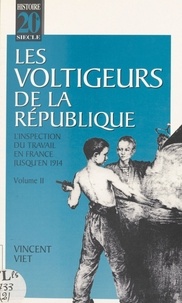 Vincent Viet - Les voltigeurs de la République (2) : L'inspection du travail en France jusqu'en 1914.