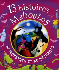 13 histoires Maboules de monstres et de méchants
