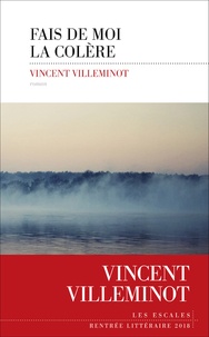 Vincent Villeminot - Fais de moi la colère.