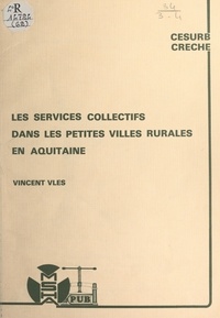 Vincent Vlès et  Maison des sciences de l'homme - Les services collectifs dans les petites villes rurales en Aquitaine.