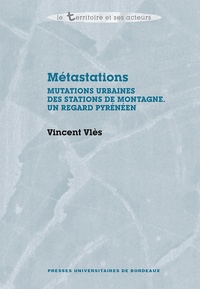 Vincent Vlès - Métastations - Mutations urbaines des stations de montagne - Un regard pyrénéen.