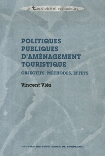 Vincent Vlès - Politiques publiques d'aménagement touristique - Objectifs, méthodes, effets.
