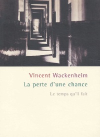Vincent Wackenheim - La Perte D'Une Chance.
