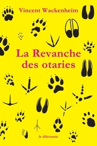 Vincent Wackenheim - La Revanche des otaries.