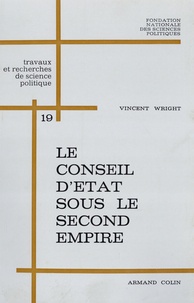 Vincent Wright - Le Conseil d'Etat sous le Second Empire.