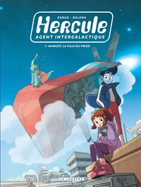 Vincent Zabus et Antonello Dalena - Hercule, agent intergalactique Tome 1 : Margot, la fille du frigo.