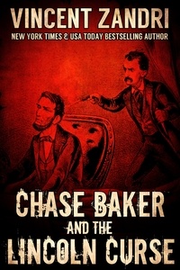  Vincent Zandri - Chase Baker and the Lincoln Curse - A Chase Baker Thriller Series No. 4, #4.