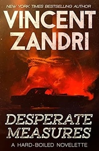  Vincent Zandri - Desperate Measures - A Short Thriller.