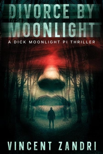  Vincent Zandri - Divorce by Moonlight - A Dick Moonlight PI Series.