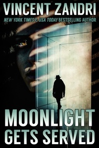  Vincent Zandri - Moonlight Gets Served - A Dick Moonlight PI Series Short, #10.