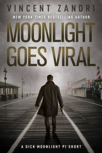  Vincent Zandri - Moonlight Goes Viral - A Dick Moonlight PI Series Short.