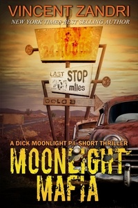  Vincent Zandri - Moonlight Mafia - A Dick Moonlight PI Series Short.