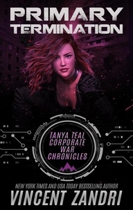  Vincent Zandri - Primary Termination - A Gripping Tanya Teal Corporate War Chronicles Thriller, #1.