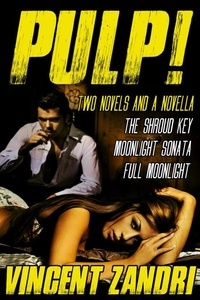  Vincent Zandri - Pulp!: Two Thriller Novels and a Novella.