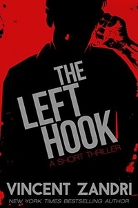  Vincent Zandri - The Left Hook - A Short Thriller.