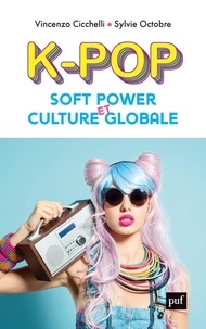 Vincenzo Cicchelli et Sylvie Octobre - K-pop, soft power et culture globale.