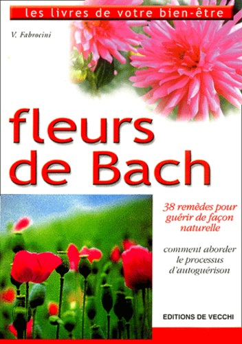 Vincenzo Fabrocini - Fleurs De Bach. 38 Remedes Pour Guerir De Facon Naturelle.