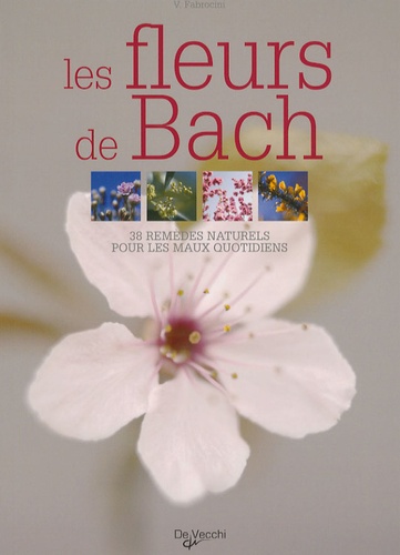 Vincenzo Fabrocini - Les fleurs de Bach - 38 Remèdes naturels pour les maux quotidiens.