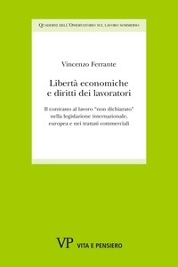 Vincenzo Ferrante - Libertà economiche e diritti dei lavoratori - Il contrasto al lavoro “non dichiarato” nella legislazione internazionale, europea e nei trattati commerciali. Quaderni dell'Osservatorio sul lavoro sommerso, n.2.