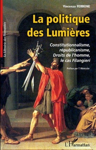 Vincenzo Ferrone - La politique des Lumières - Constitutionnalisme, républicanisme, Droits de l'homme, le cas Filangieri.