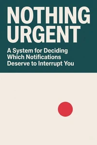 Nothing urgent: A System for Deciding Which Notifications Deserve to Interrupt You