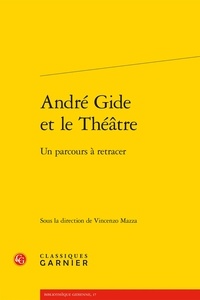 Vincenzo Mazza - André Gide et le théâtre - Un parcours à retracer.