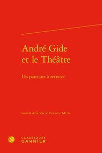 Vincenzo Mazza - André Gide et le théâtre - Un parcours à retracer.