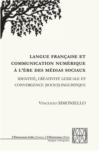 Vincenzo Simoniello - Langue française et communication numérique à l'ère des médias sociaux - Identité, créativité lexicale et convergence (socio)linguistique.