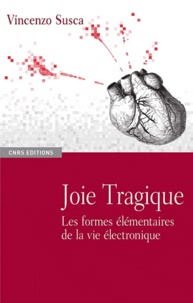 Vincenzo Susca - Joie tragique - Les formes élémentaires de la vie électronique.