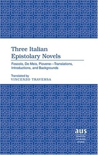 Vincenzo Traversa - Three Italian Epistolary Novels - Foscolo, De Meis, Piovene – Translations, Introductions, and Backgrounds.