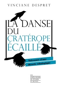 Vinciane Despret - La danse du cratérope écaillé - Naissance d'une théorie éthologique.