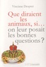 Vinciane Despret - Que diraient les animaux, si... on leur posait les bonnes questions ?.