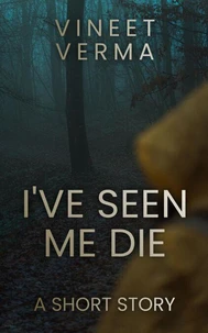 I've Seen Me Die: A Short Story