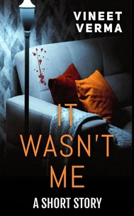 It Wasn't Me: A Short Story