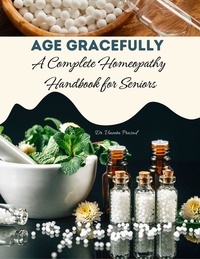  Vineeta Prasad - Age Gracefully : A Complete Homeopathy Handbook for Seniors.