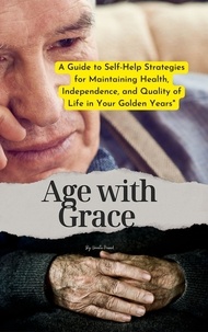  Vineeta Prasad - Age with Grace : A Guide to Self-Help Strategies for Maintaining Health, Independence, and Quality of Life in Your Golden Years - Self Care, #1.