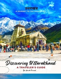  Vineeta Prasad - Discovering Uttarakhand A Journey to the Himalayas - A Traveler's Guide.
