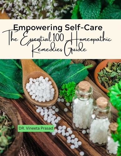  Vineeta Prasad - Empowering Self-Care : The Essential 100 Homeopathic Remedies Guide.