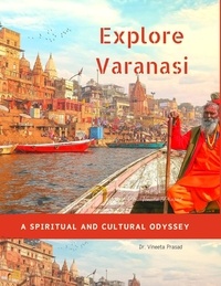  Vineeta Prasad - Explore Varanasi : A Spiritual and Cultural Odyssey.