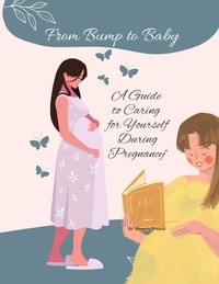  Vineeta Prasad - From Bump to Baby: A Guide to Caring for Yourself During Pregnancy - Self Care, #1.