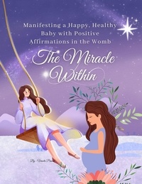  Vineeta Prasad - The Miracle Within: Manifesting a Happy, Healthy Baby with Positive Affirmations in the Womb - Pregnancy, #1.