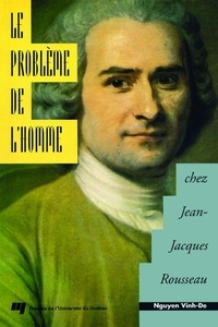 Vinh-De Nguyen - Le problème de l'homme chez Jean-Jacques Rousseau.