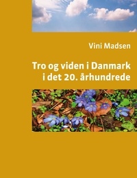  Vini Madsen - Tro og viden i Danmark i det 20. århundrede.