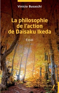 Vinicio Busacchi - La philosophie de l'action de Daisaku Ikeda.