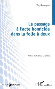 Viny Bousquet - Le passage à l’acte homicide dans la folie à deux.