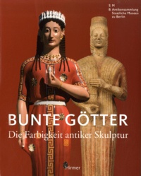 Vinzenz Brinkmann et Andreas Scholl - Bunte Götter - Die Farbigkeit Antike Skulptur.