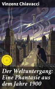 Der Weltuntergang: Eine Phantasie aus dem Jahre 1900